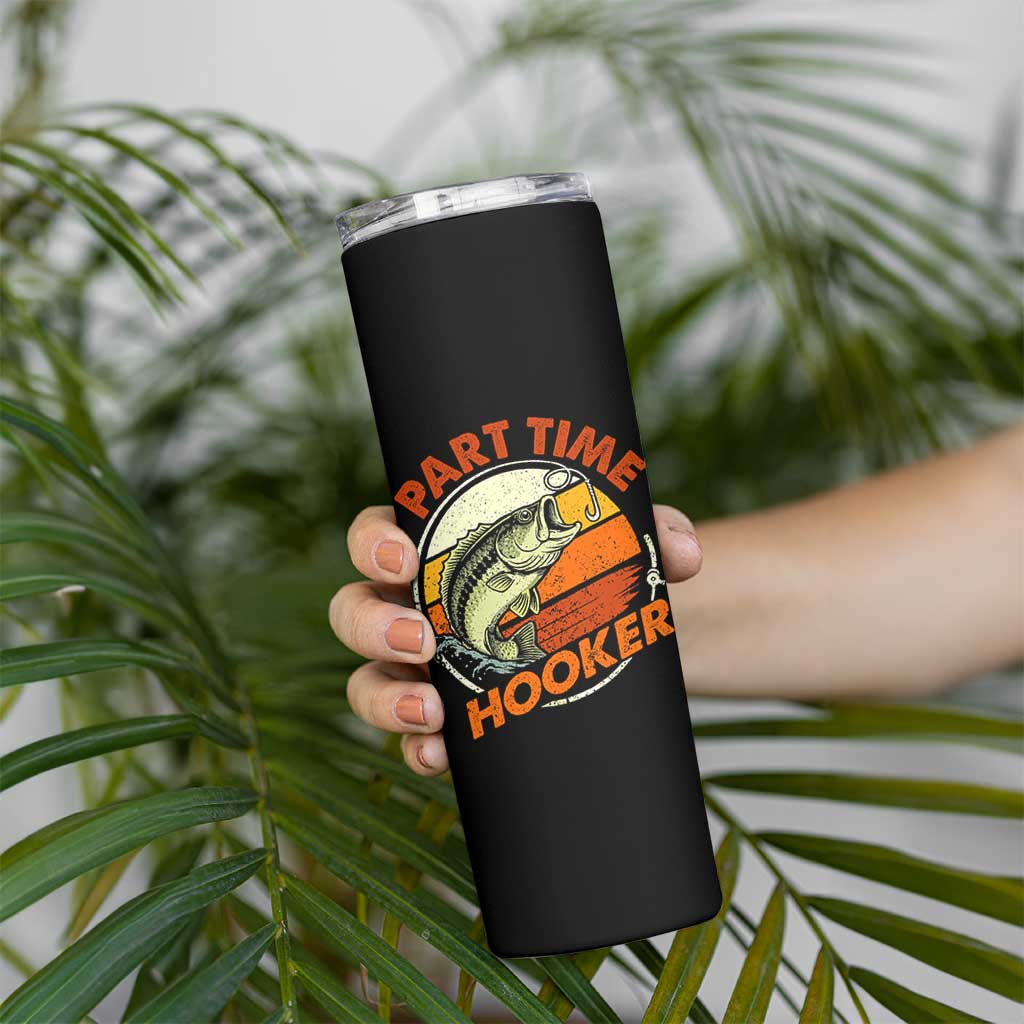 Part Time Hooker Skinny Tumbler Retro Funny Fishing TS10 Print Your Wear