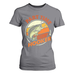 Part Time Hooker T Shirt For Women Retro Funny Fishing TS10 Charcoal Print Your Wear