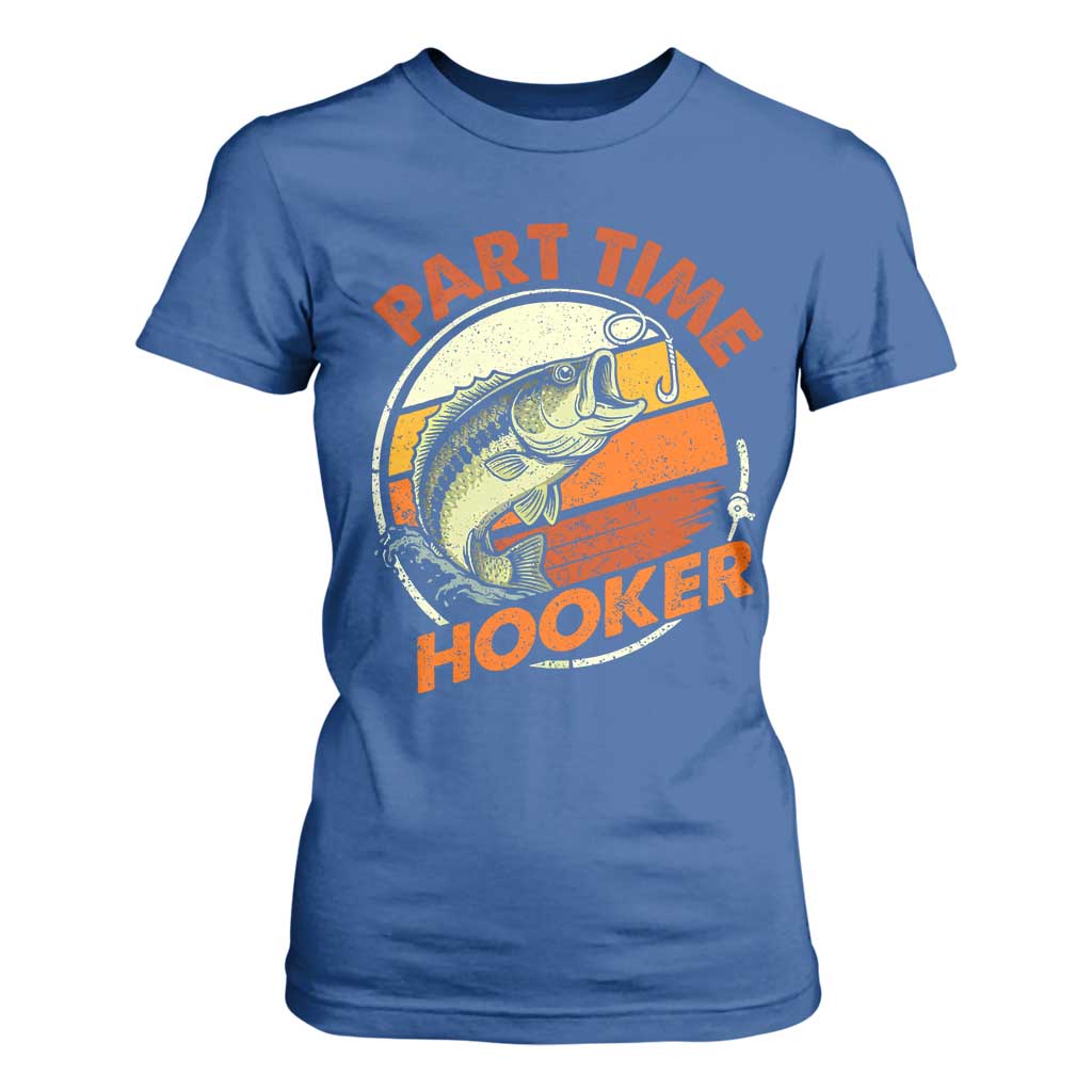 Part Time Hooker T Shirt For Women Retro Funny Fishing TS10 Royal Blue Print Your Wear