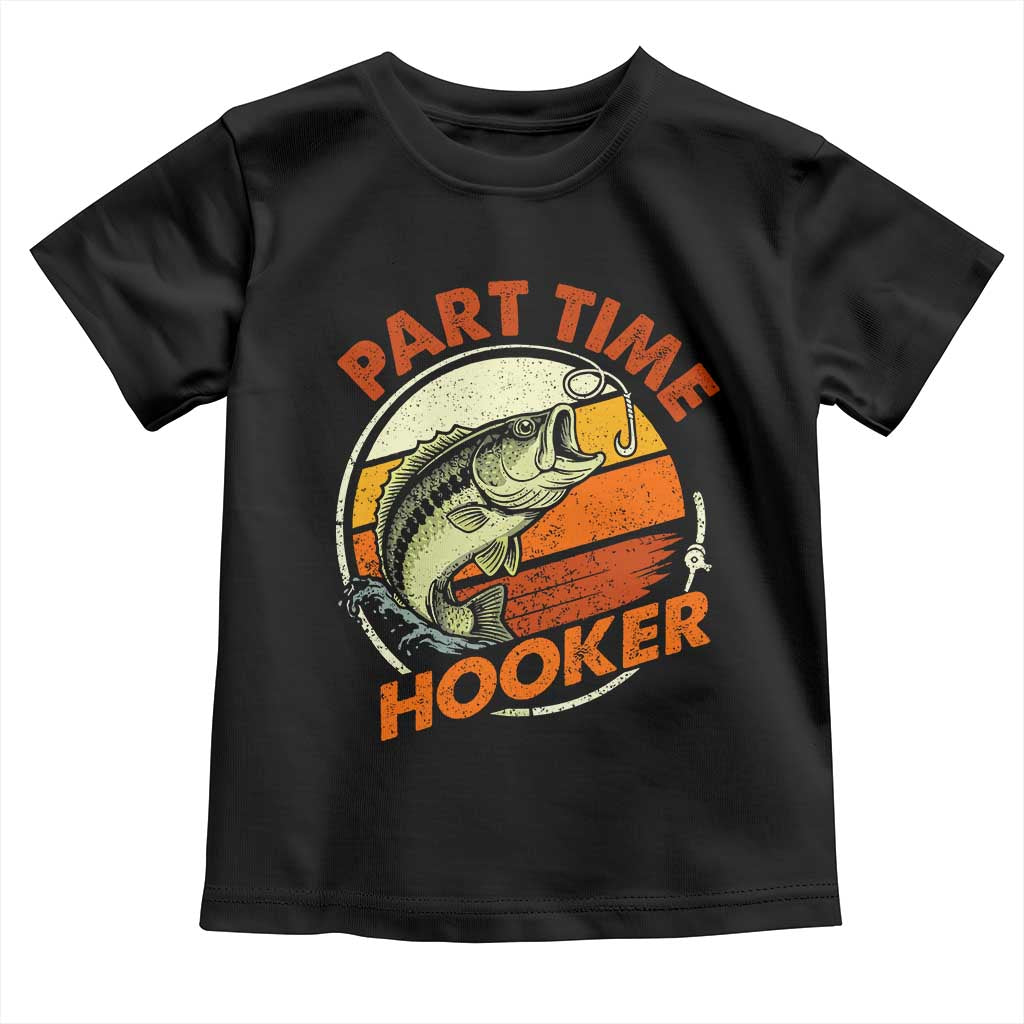 Part Time Hooker Toddler T Shirt Retro Funny Fishing TS10 Black Print Your Wear
