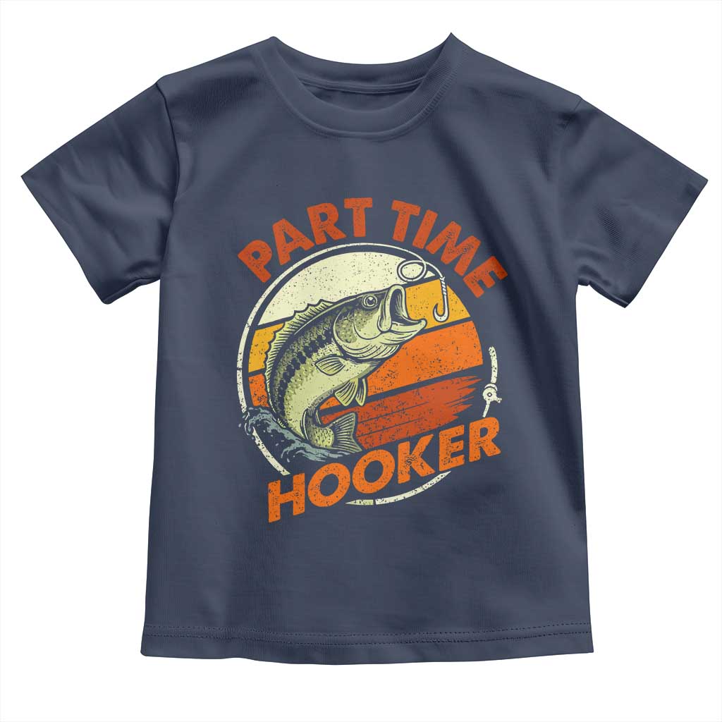 Part Time Hooker Toddler T Shirt Retro Funny Fishing TS10 Navy Print Your Wear