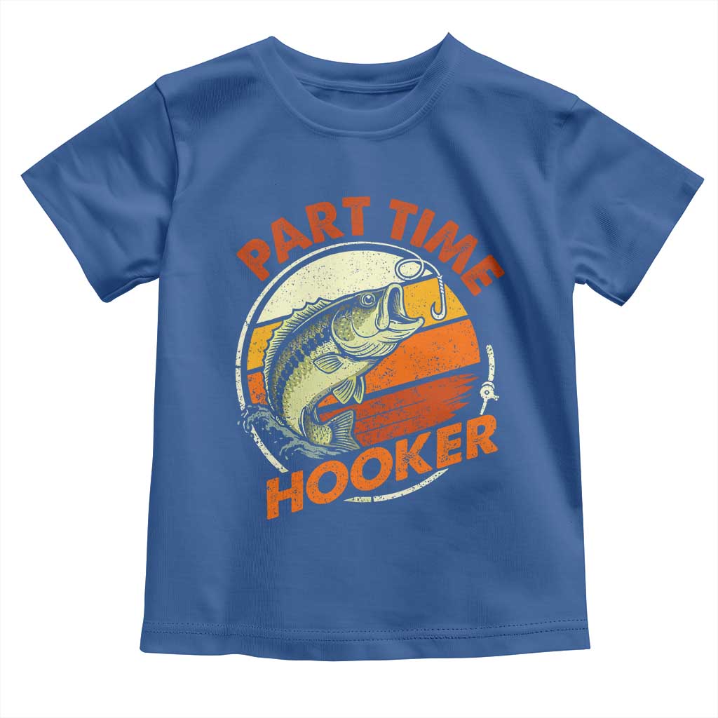 Part Time Hooker Toddler T Shirt Retro Funny Fishing TS10 Royal Blue Print Your Wear