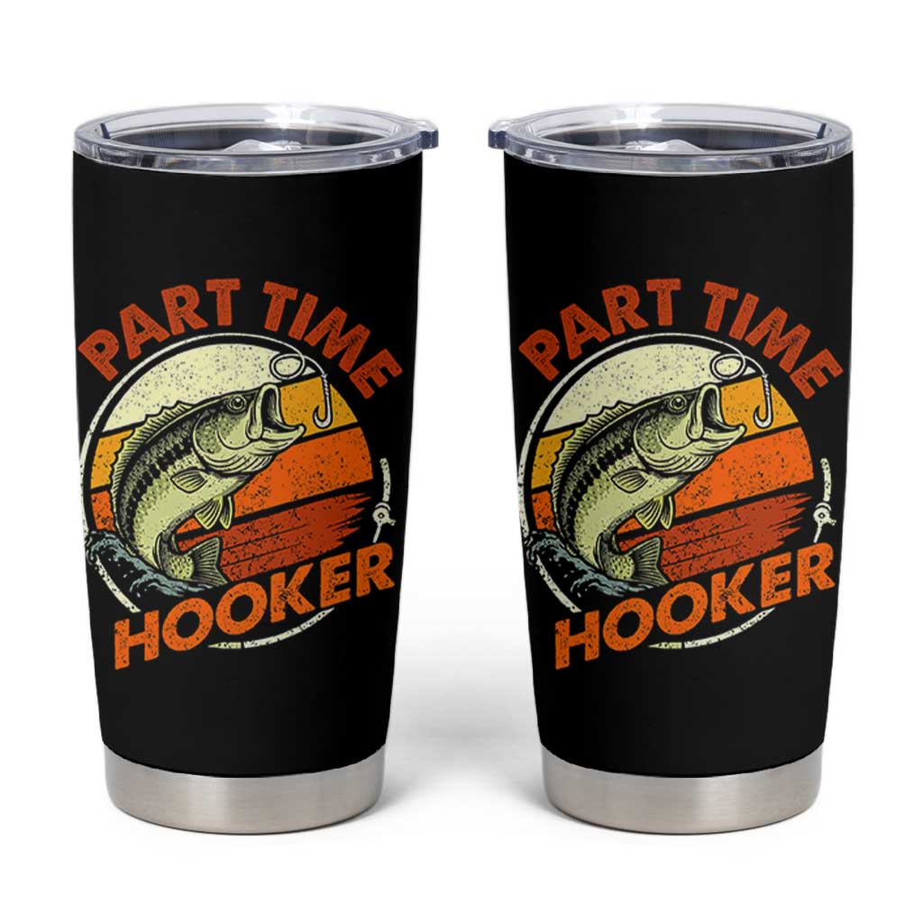 Part Time Hooker Tumbler Cup Retro Funny Fishing TS10 Black Print Your Wear