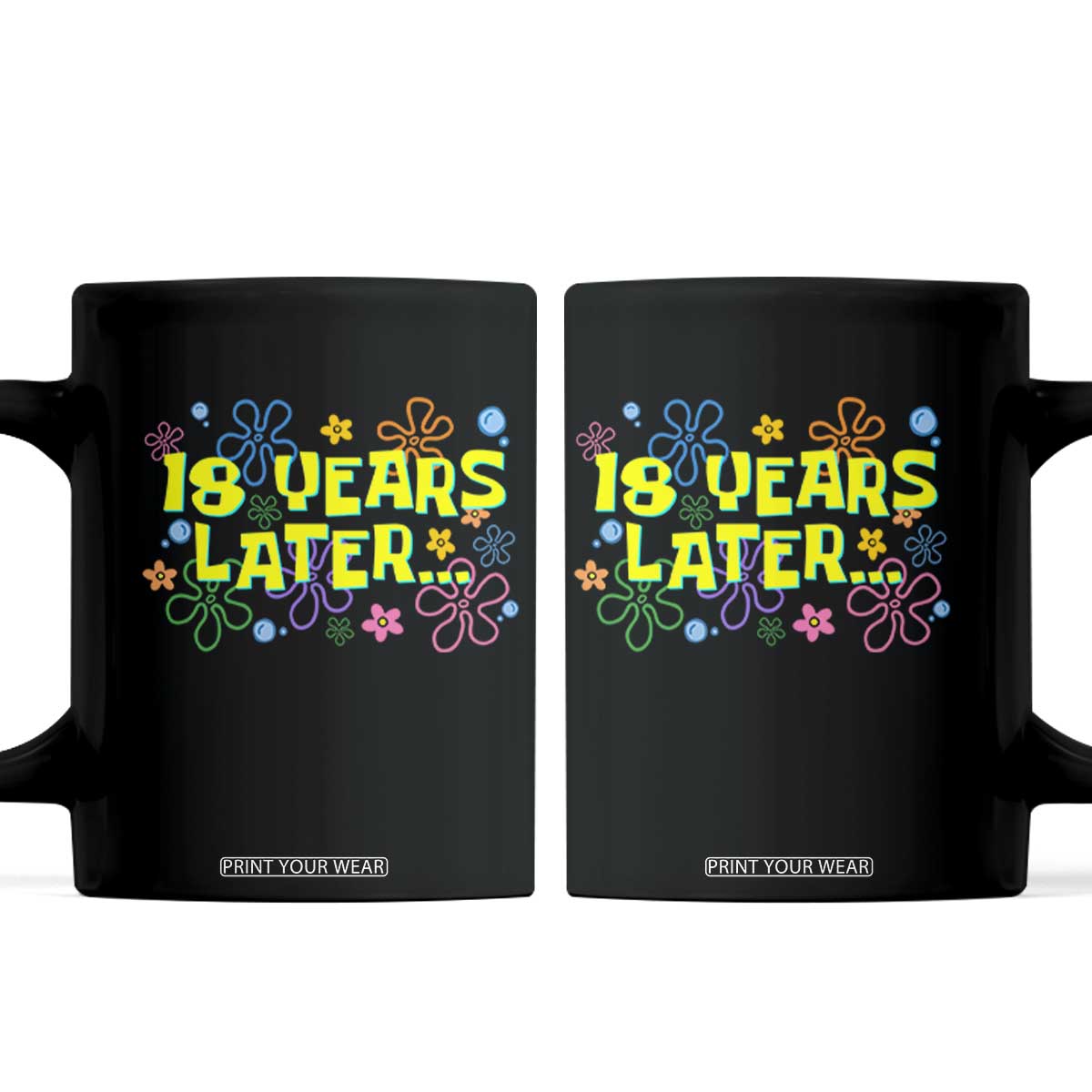 18 Years Later 18th Birthday Coffee Mug Eighteen Party Funny Meme TS10 Black Print Your Wear