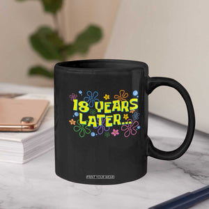 18 Years Later 18th Birthday Coffee Mug Eighteen Party Funny Meme TS10 Print Your Wear