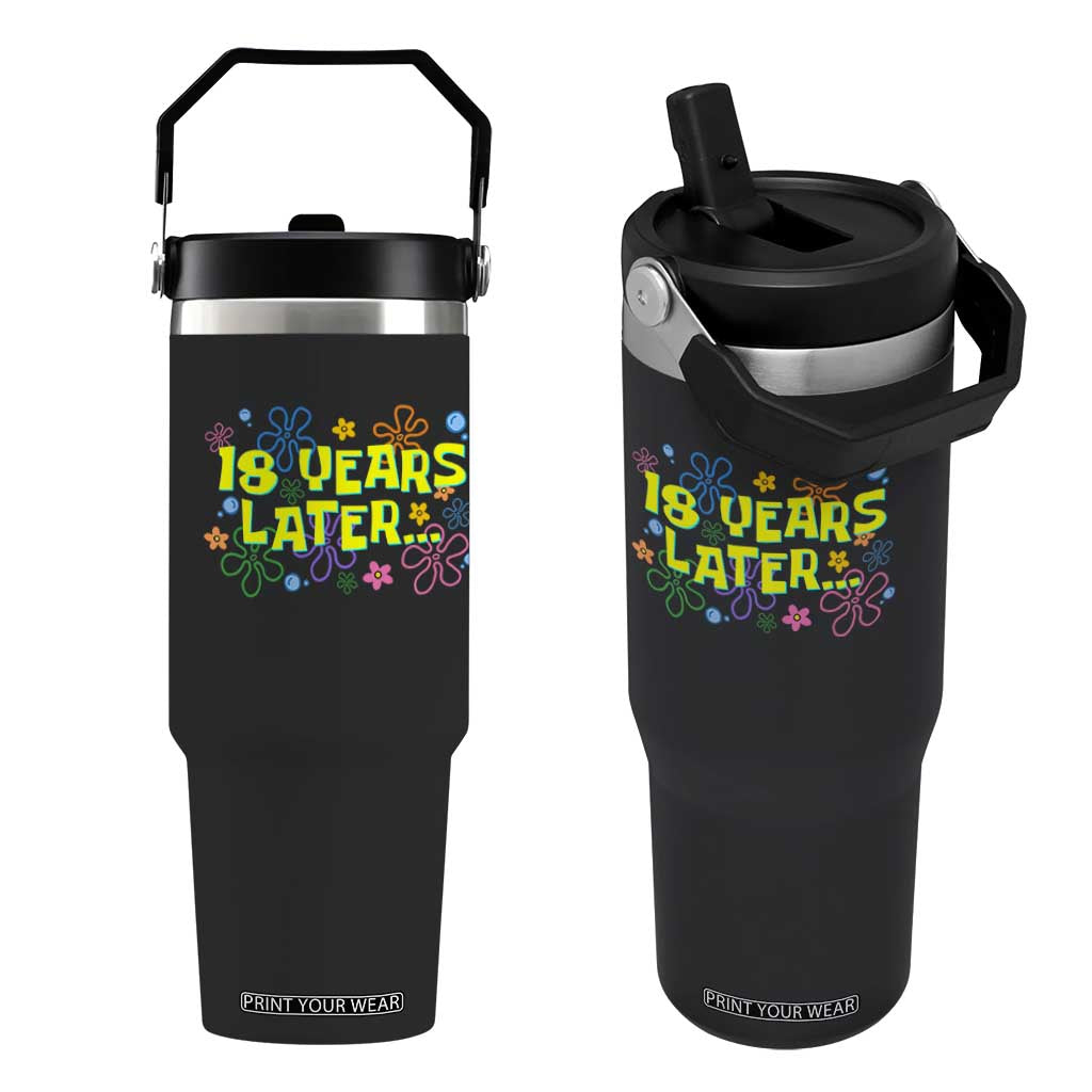 18 Years Later 18th Birthday Flip Straw Tumbler Eighteen Party Funny Meme TS10 One Size: 30 oz Black Print Your Wear