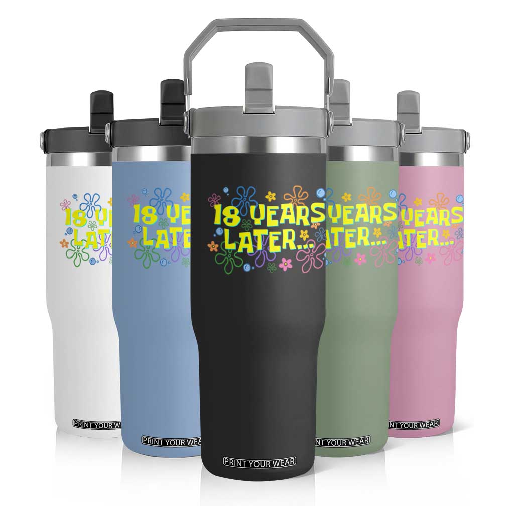 18 Years Later 18th Birthday Flip Straw Tumbler Eighteen Party Funny Meme TS10 Print Your Wear