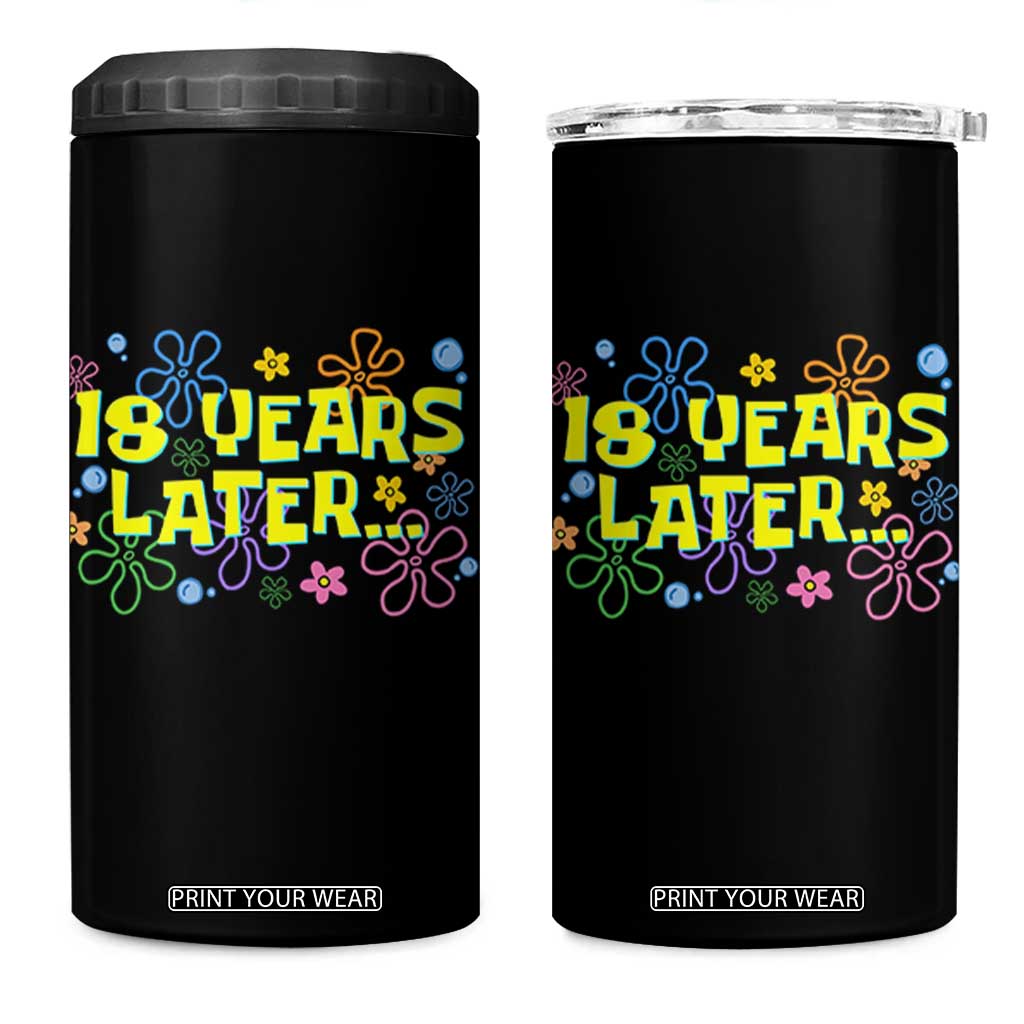 18 Years Later 18th Birthday 4 in 1 Can Cooler Tumbler Eighteen Party Funny Meme TS10 One Size: 16 oz Black Print Your Wear