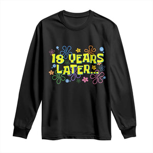 18 Years Later 18th Birthday Long Sleeve Shirt Eighteen Party Funny Meme TS10 Black Print Your Wear