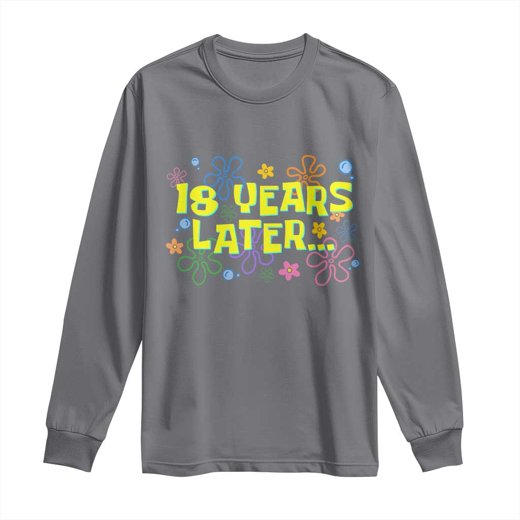 18 Years Later 18th Birthday Long Sleeve Shirt Eighteen Party Funny Meme TS10 Charcoal Print Your Wear