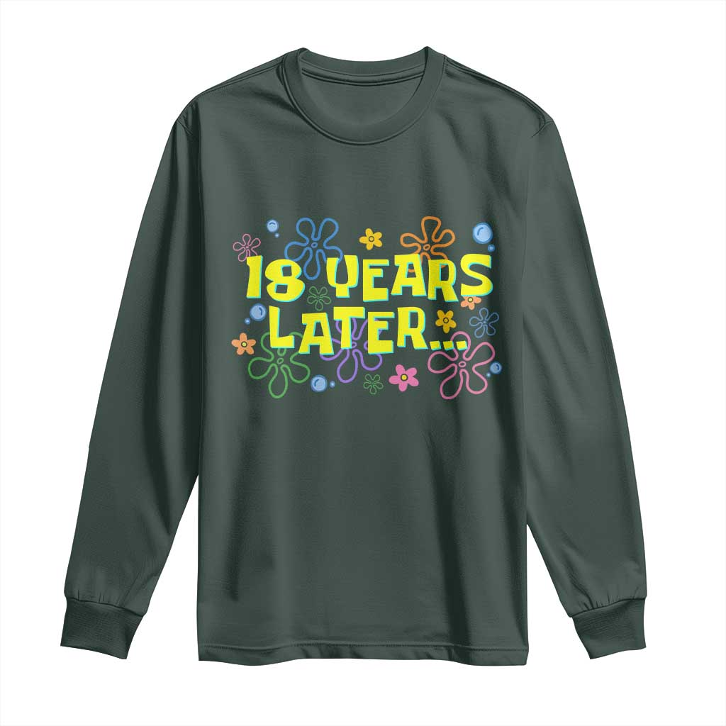18 Years Later 18th Birthday Long Sleeve Shirt Eighteen Party Funny Meme TS10 Dark Forest Green Print Your Wear