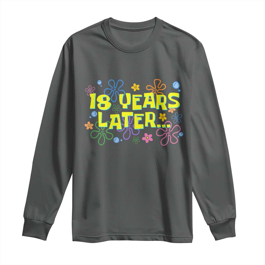 18 Years Later 18th Birthday Long Sleeve Shirt Eighteen Party Funny Meme TS10 Dark Heather Print Your Wear