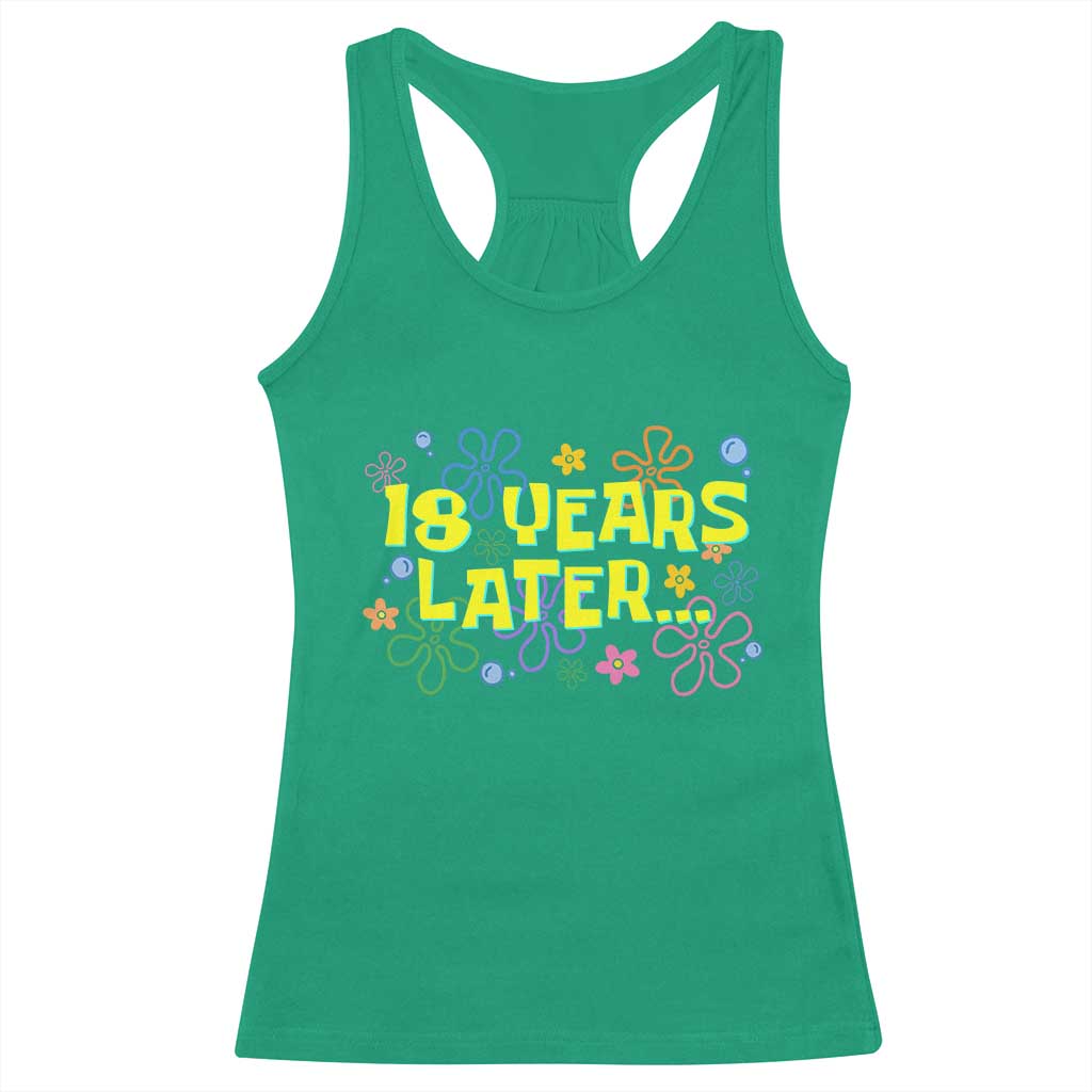 18 Years Later 18th Birthday Racerback Tank Top Eighteen Party Funny Meme TS10 Irish Green Print Your Wear