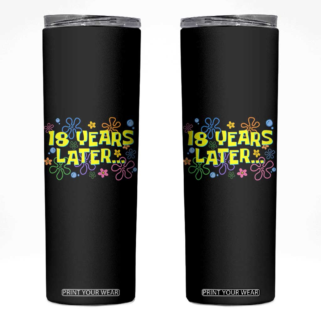 18 Years Later 18th Birthday Skinny Tumbler Eighteen Party Funny Meme TS10 Black Print Your Wear