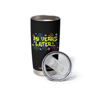 18 Years Later 18th Birthday Tumbler Cup Eighteen Party Funny Meme TS10 Print Your Wear