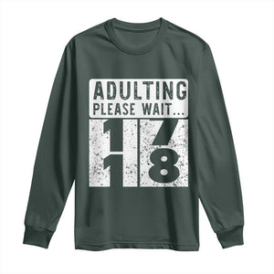 Happy 18th Birthday Long Sleeve Shirt Adulting Please Wait 18 Year Old Bday Gifts TS10 Dark Forest Green Print Your Wear