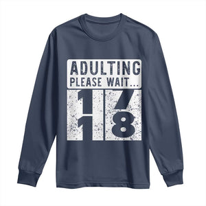 Happy 18th Birthday Long Sleeve Shirt Adulting Please Wait 18 Year Old Bday Gifts TS10 Navy Print Your Wear