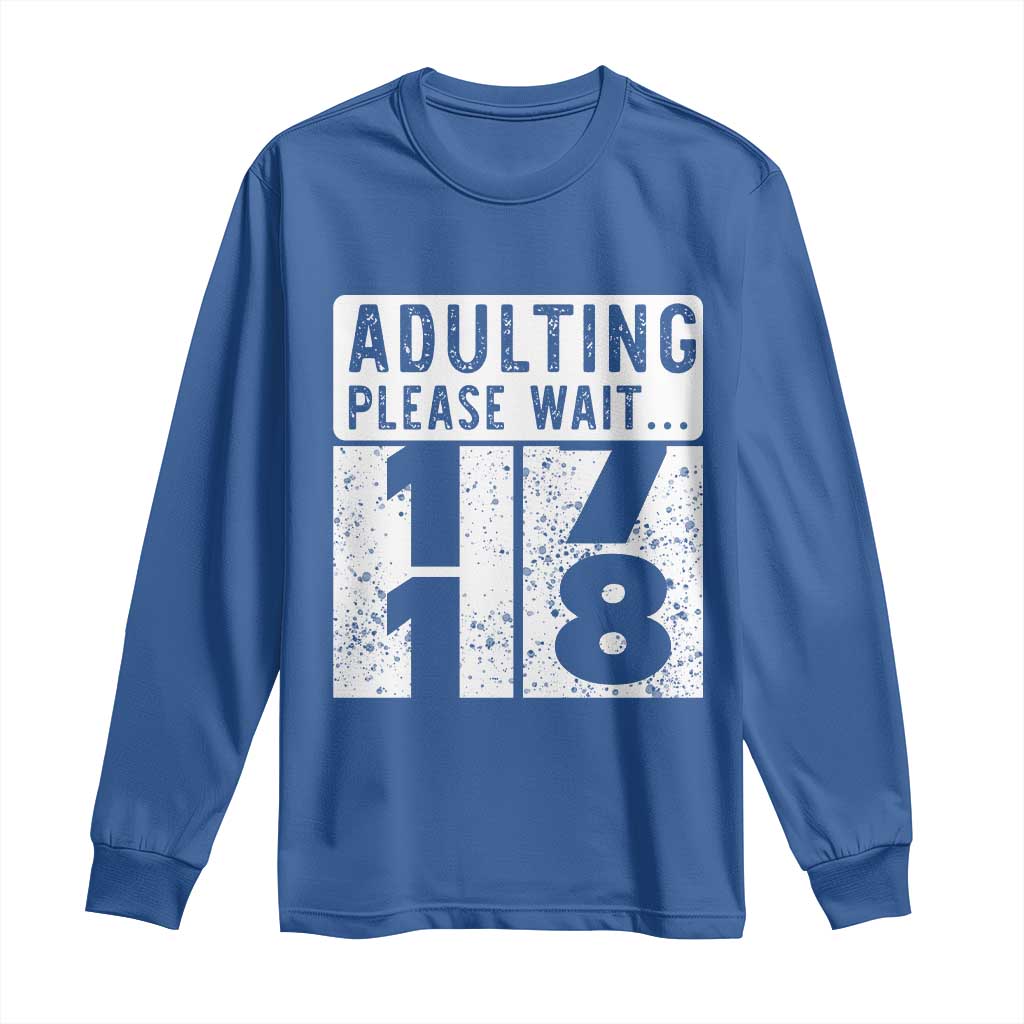 Happy 18th Birthday Long Sleeve Shirt Adulting Please Wait 18 Year Old Bday Gifts TS10 Royal Blue Print Your Wear
