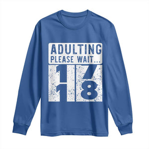 Happy 18th Birthday Long Sleeve Shirt Adulting Please Wait 18 Year Old Bday Gifts TS10 Royal Blue Print Your Wear