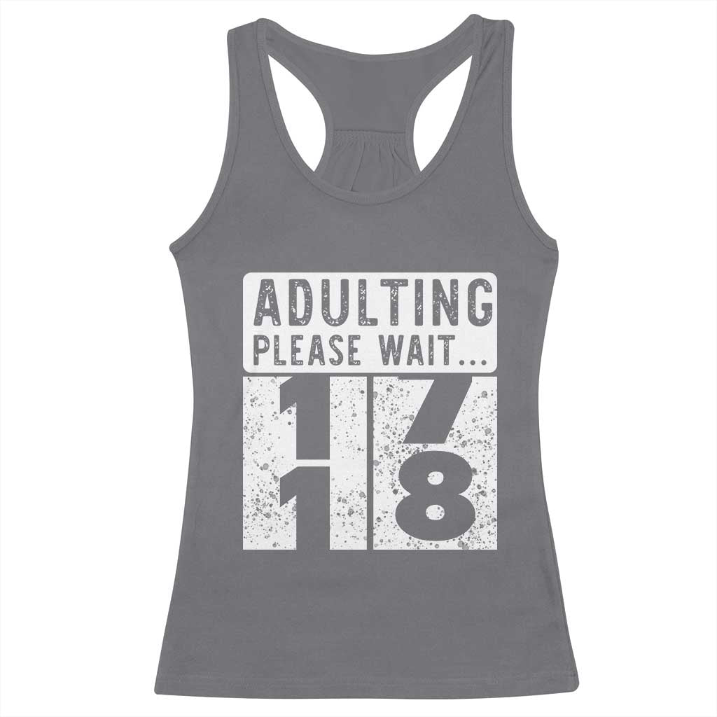 Happy 18th Birthday Racerback Tank Top Adulting Please Wait 18 Year Old Bday Gifts TS10 Charcoal Print Your Wear