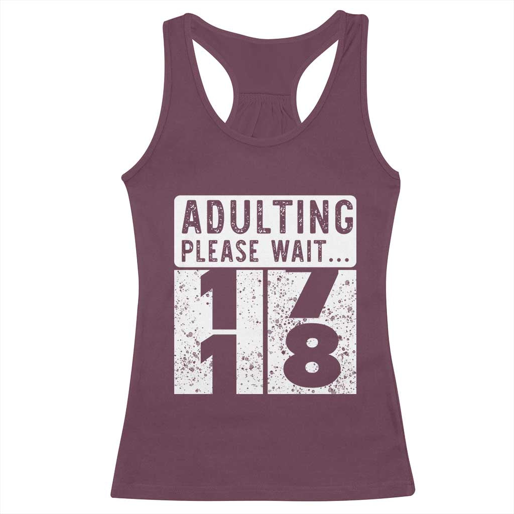 Happy 18th Birthday Racerback Tank Top Adulting Please Wait 18 Year Old Bday Gifts TS10 Maroon Print Your Wear
