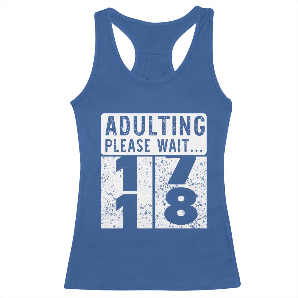 Happy 18th Birthday Racerback Tank Top Adulting Please Wait 18 Year Old Bday Gifts TS10 Royal Blue Print Your Wear