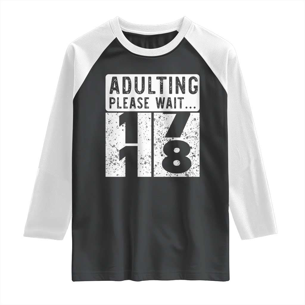 Happy 18th Birthday Raglan Shirt Adulting Please Wait 18 Year Old Bday Gifts TS10 Black White Print Your Wear