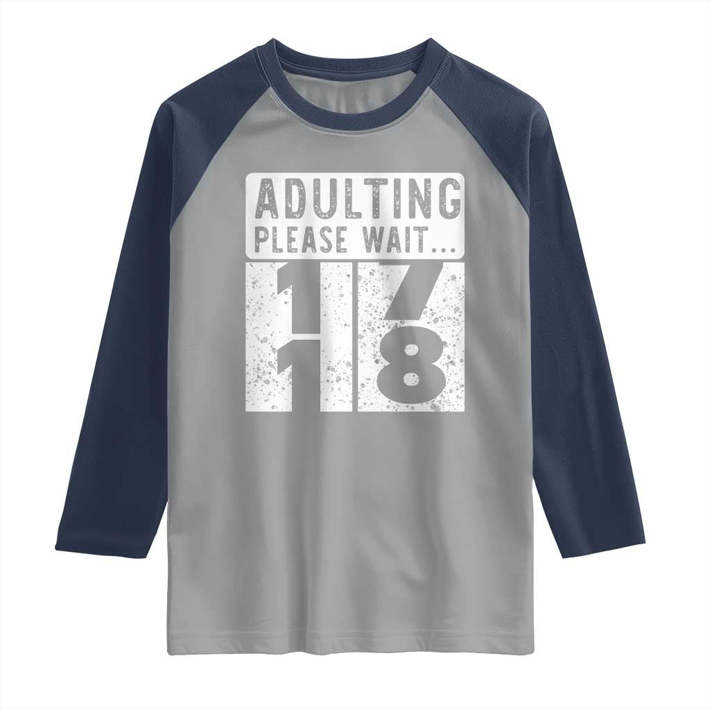 Happy 18th Birthday Raglan Shirt Adulting Please Wait 18 Year Old Bday Gifts TS10 Sport Gray Navy Print Your Wear