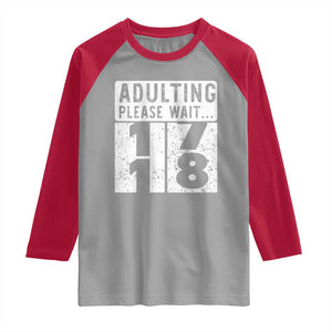 Happy 18th Birthday Raglan Shirt Adulting Please Wait 18 Year Old Bday Gifts TS10 Sport Gray Red Print Your Wear