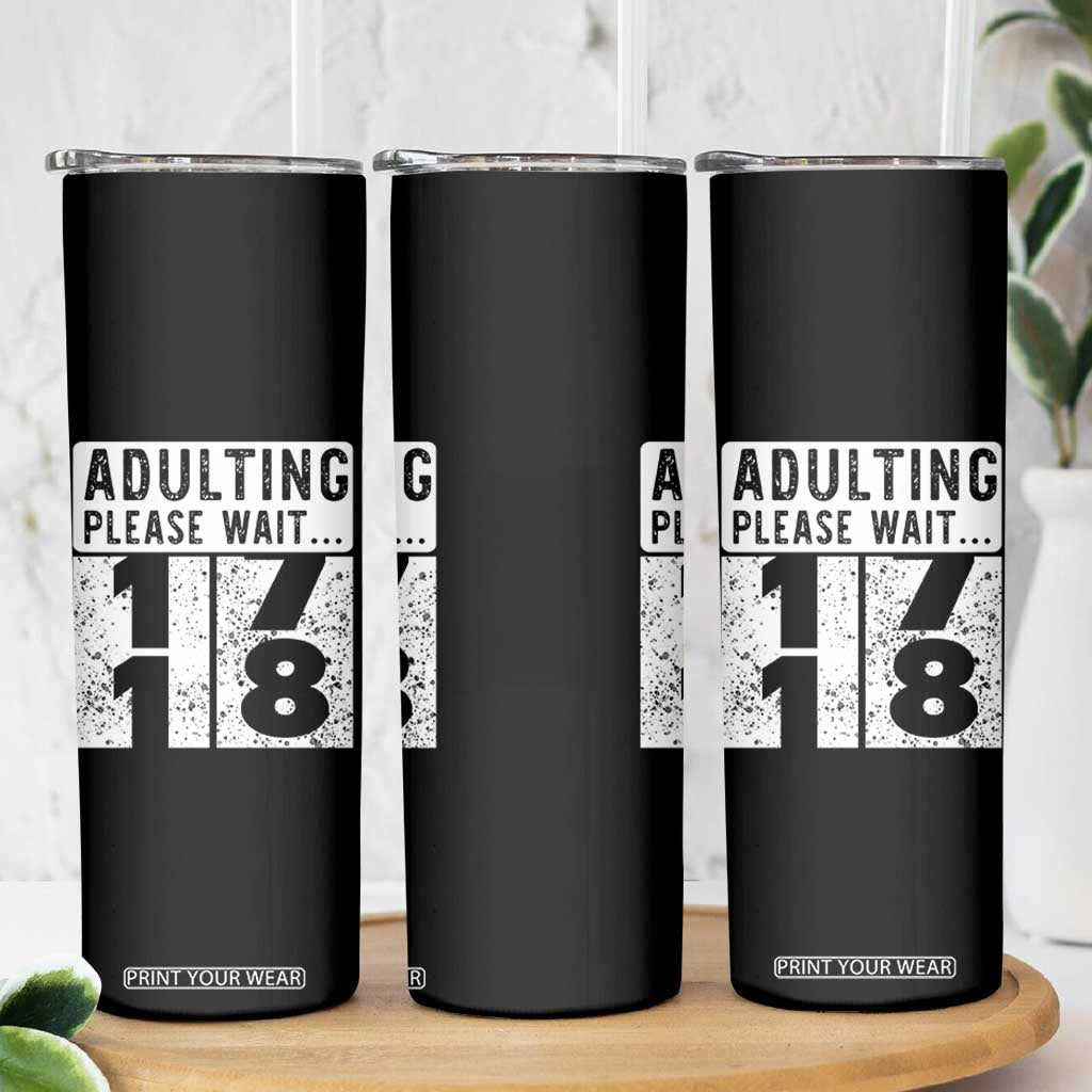 Happy 18th Birthday Skinny Tumbler Adulting Please Wait 18 Year Old Bday Gifts TS10 Print Your Wear