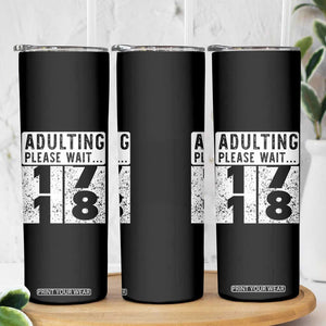 Happy 18th Birthday Skinny Tumbler Adulting Please Wait 18 Year Old Bday Gifts TS10 Print Your Wear