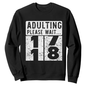 Happy 18th Birthday Sweatshirt Adulting Please Wait 18 Year Old Bday Gifts TS10 Black Print Your Wear