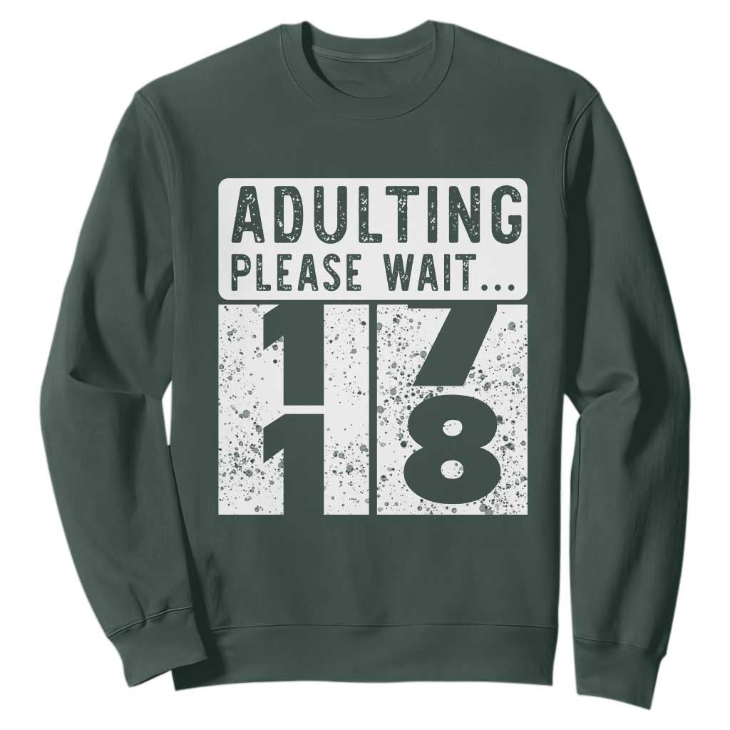 Happy 18th Birthday Sweatshirt Adulting Please Wait 18 Year Old Bday Gifts TS10 Dark Forest Green Print Your Wear