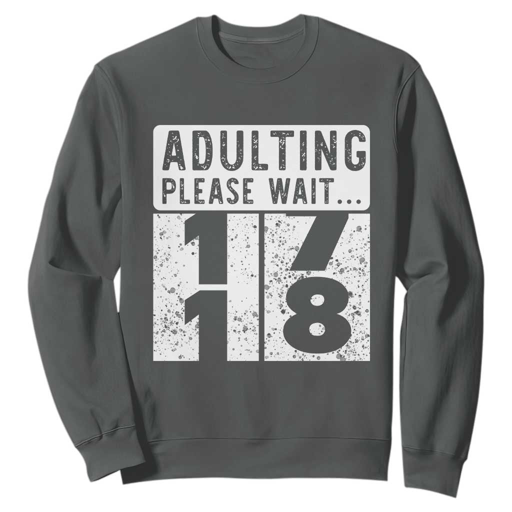 Happy 18th Birthday Sweatshirt Adulting Please Wait 18 Year Old Bday Gifts TS10 Dark Heather Print Your Wear