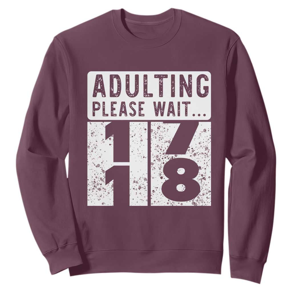 Happy 18th Birthday Sweatshirt Adulting Please Wait 18 Year Old Bday Gifts TS10 Maroon Print Your Wear