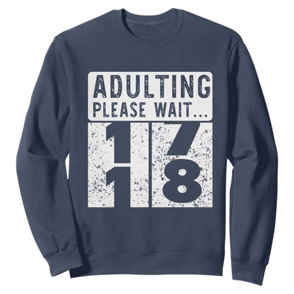 Happy 18th Birthday Sweatshirt Adulting Please Wait 18 Year Old Bday Gifts TS10 Navy Print Your Wear