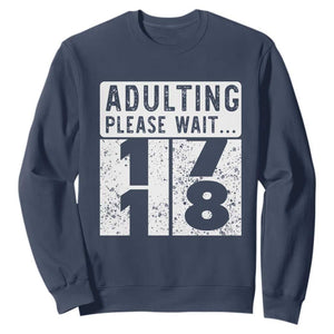 Happy 18th Birthday Sweatshirt Adulting Please Wait 18 Year Old Bday Gifts TS10 Navy Print Your Wear