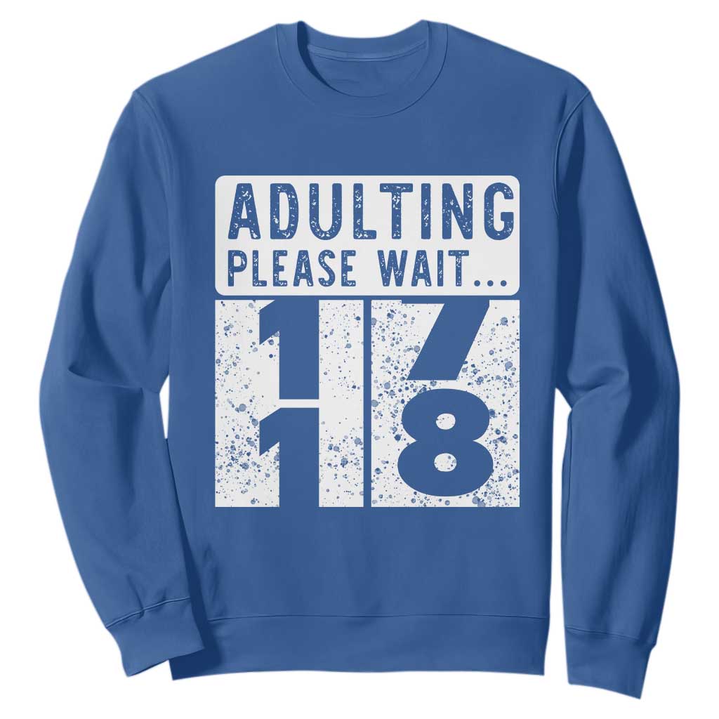 Happy 18th Birthday Sweatshirt Adulting Please Wait 18 Year Old Bday Gifts TS10 Royal Blue Print Your Wear