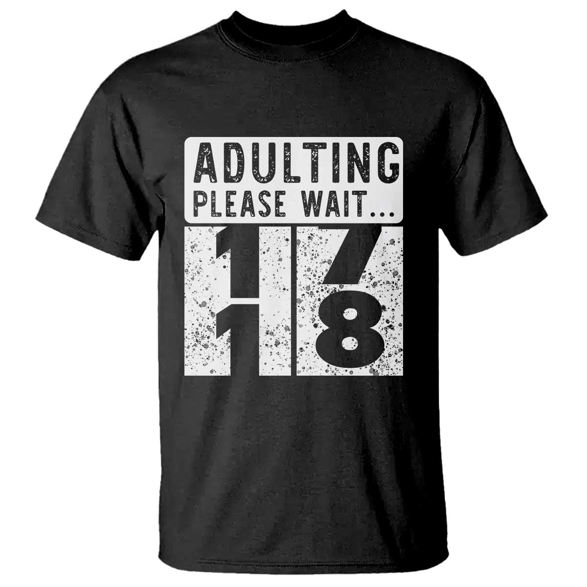 Happy 18th Birthday T Shirt Adulting Please Wait 18 Year Old Bday Gifts TS10 Black Print Your Wear