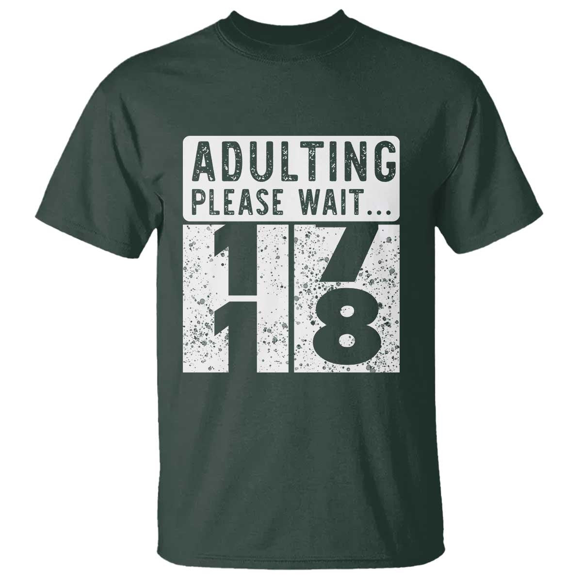 Happy 18th Birthday T Shirt Adulting Please Wait 18 Year Old Bday Gifts TS10 Dark Forest Green Print Your Wear