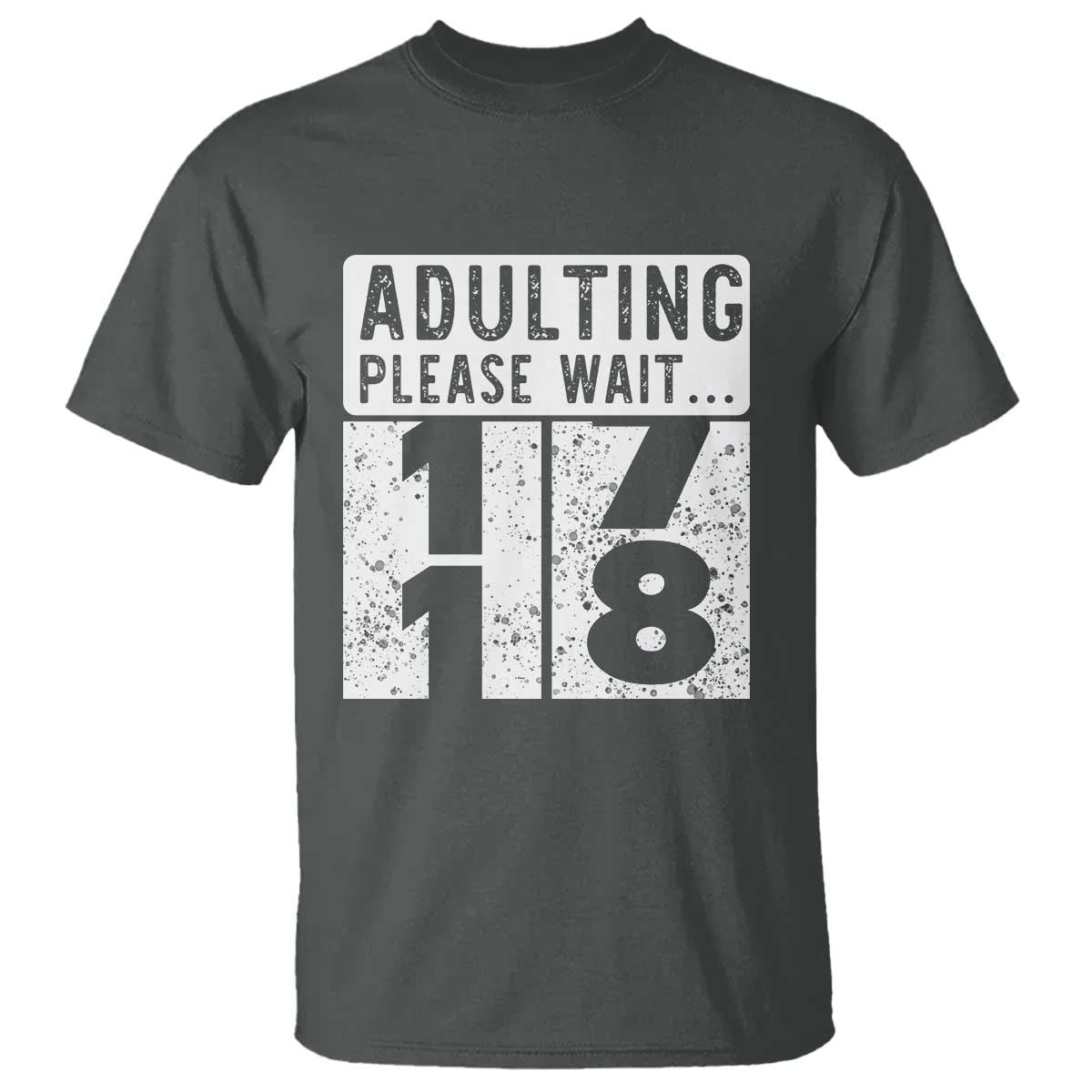 Happy 18th Birthday T Shirt Adulting Please Wait 18 Year Old Bday Gifts TS10 Dark Heather Print Your Wear