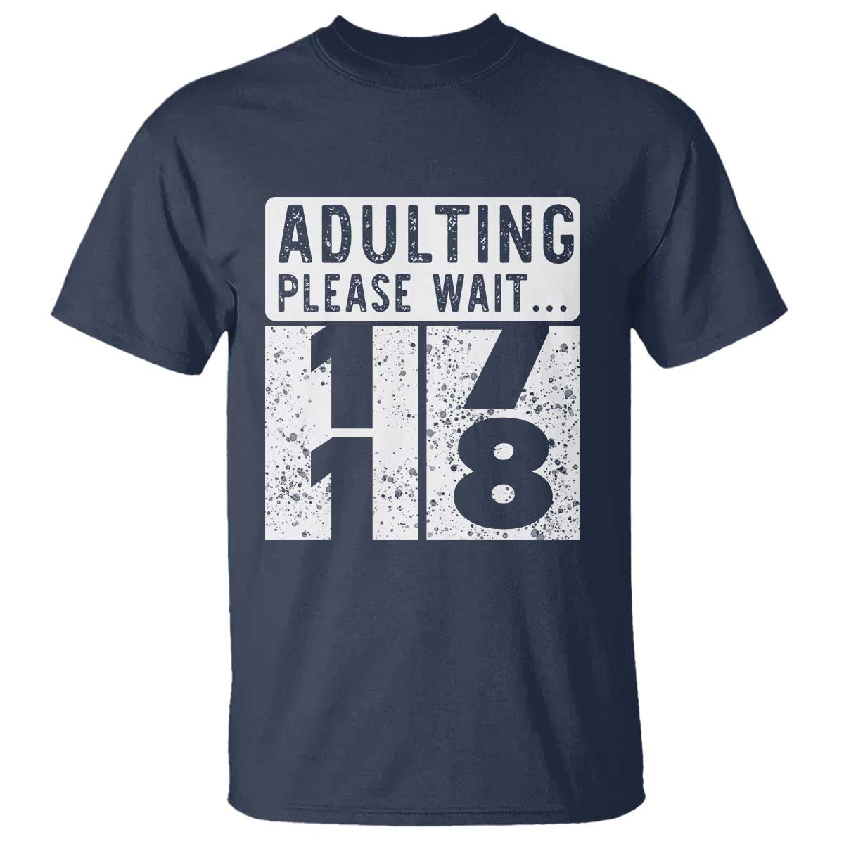 Happy 18th Birthday T Shirt Adulting Please Wait 18 Year Old Bday Gifts TS10 Navy Print Your Wear