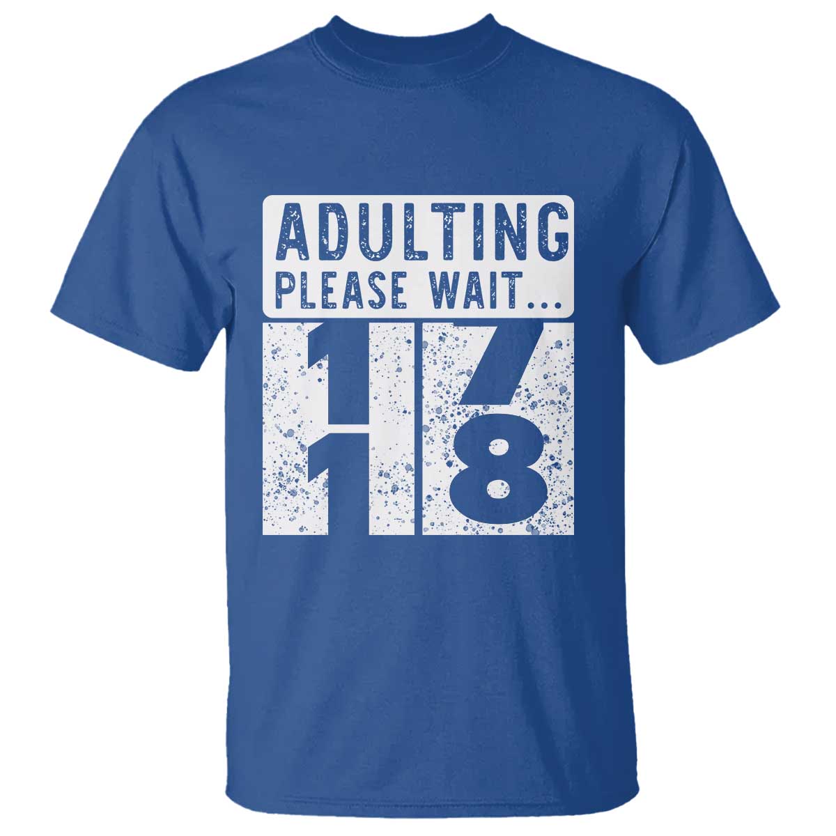Happy 18th Birthday T Shirt Adulting Please Wait 18 Year Old Bday Gifts TS10 Royal Blue Print Your Wear