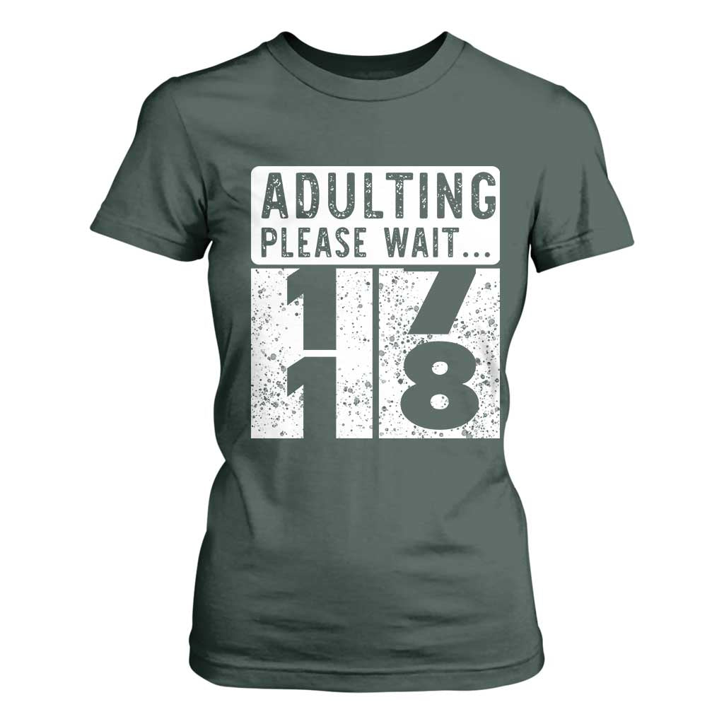 Happy 18th Birthday T Shirt For Women Adulting Please Wait 18 Year Old Bday Gifts TS10 Dark Forest Green Print Your Wear