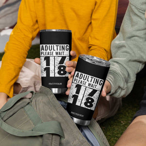 Happy 18th Birthday Tumbler Cup Adulting Please Wait 18 Year Old Bday Gifts TS10 Print Your Wear