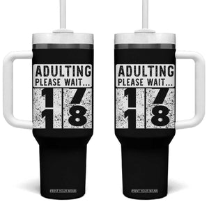 Happy 18th Birthday Tumbler With Handle Adulting Please Wait 18 Year Old Bday Gifts TS10 One Size: 40 oz Black Print Your Wear