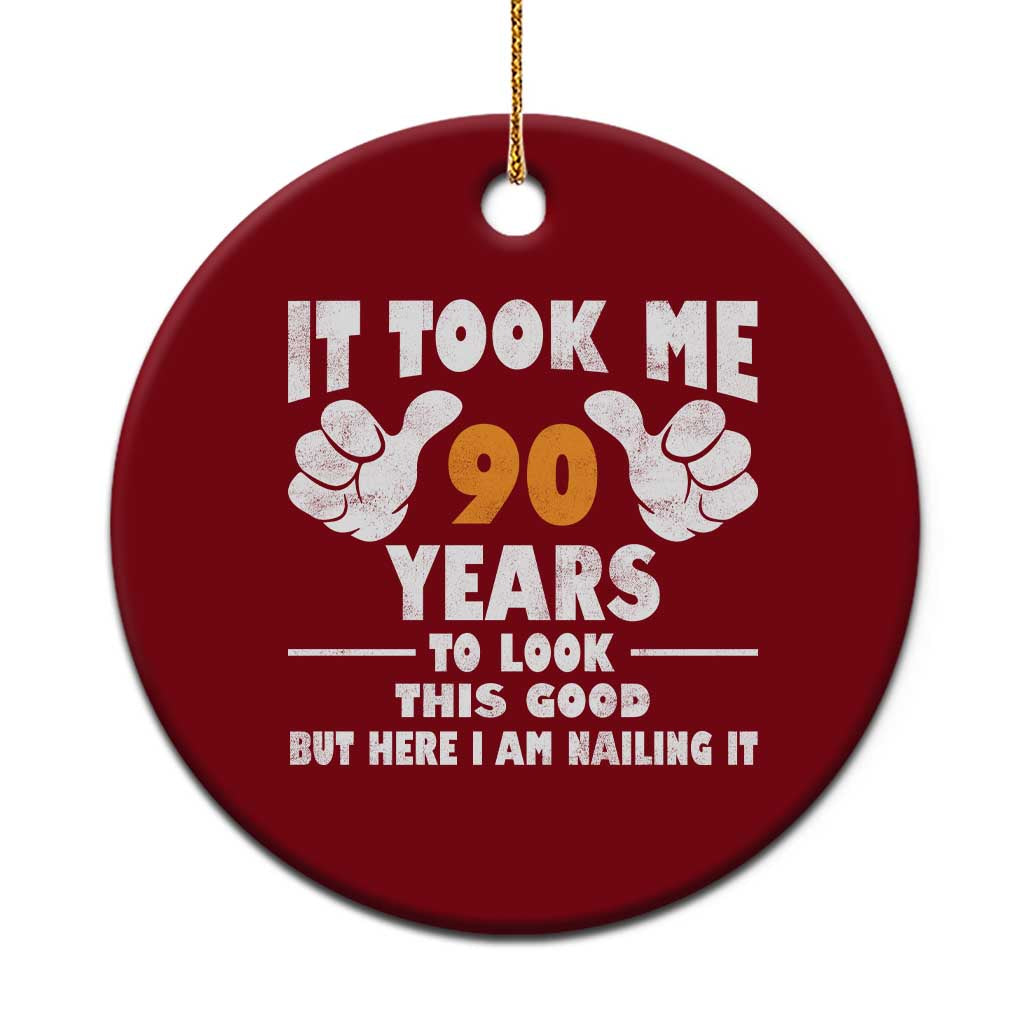 Funny 90th Birthday Ceramic Ornament It Took Me 90 Years To Look This Good TS10 1pc Red Print Your Wear