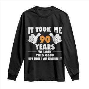 Funny 90th Birthday Long Sleeve Shirt It Took Me 90 Years To Look This Good TS10 Black Print Your Wear