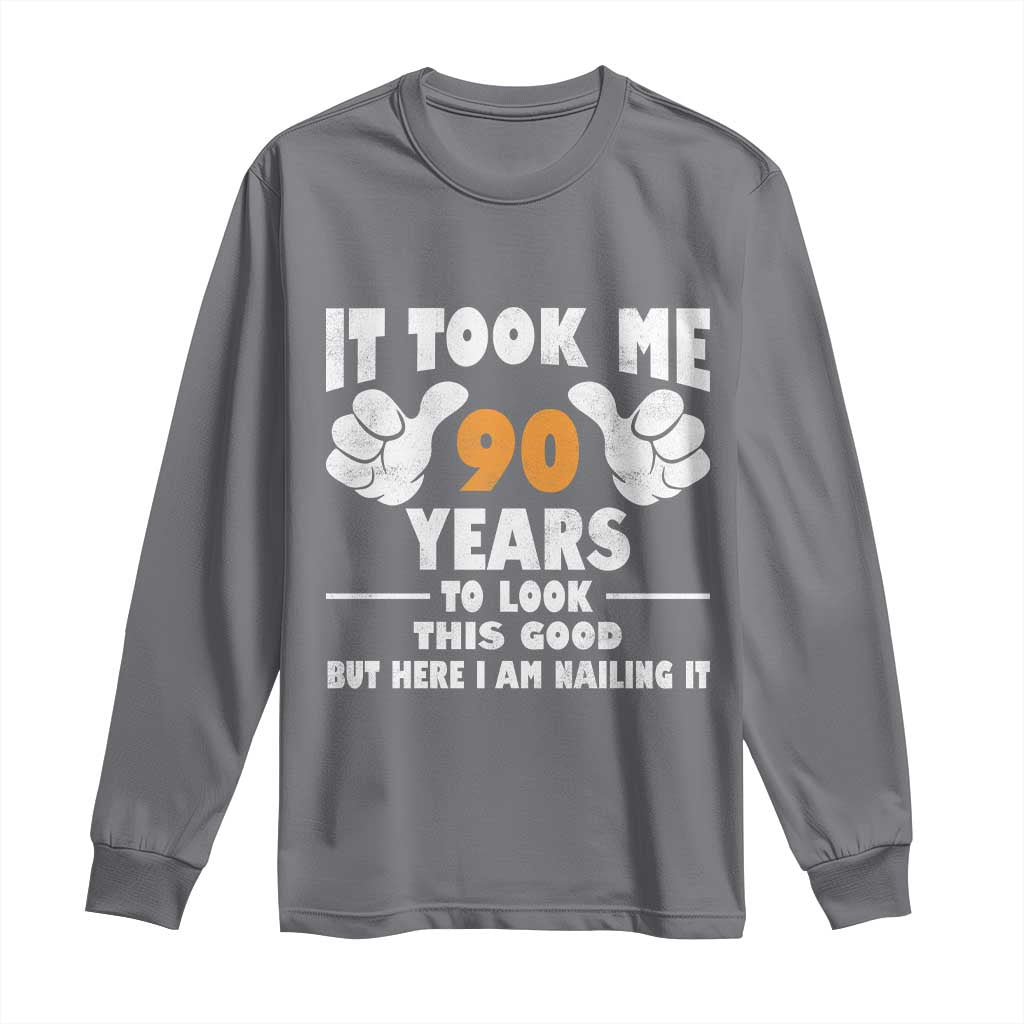 Funny 90th Birthday Long Sleeve Shirt It Took Me 90 Years To Look This Good TS10 Charcoal Print Your Wear