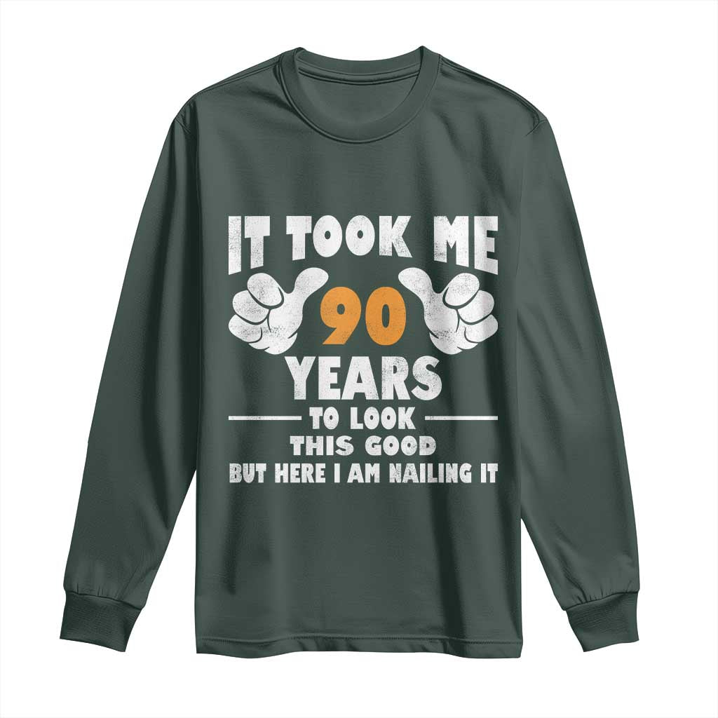 Funny 90th Birthday Long Sleeve Shirt It Took Me 90 Years To Look This Good TS10 Dark Forest Green Print Your Wear